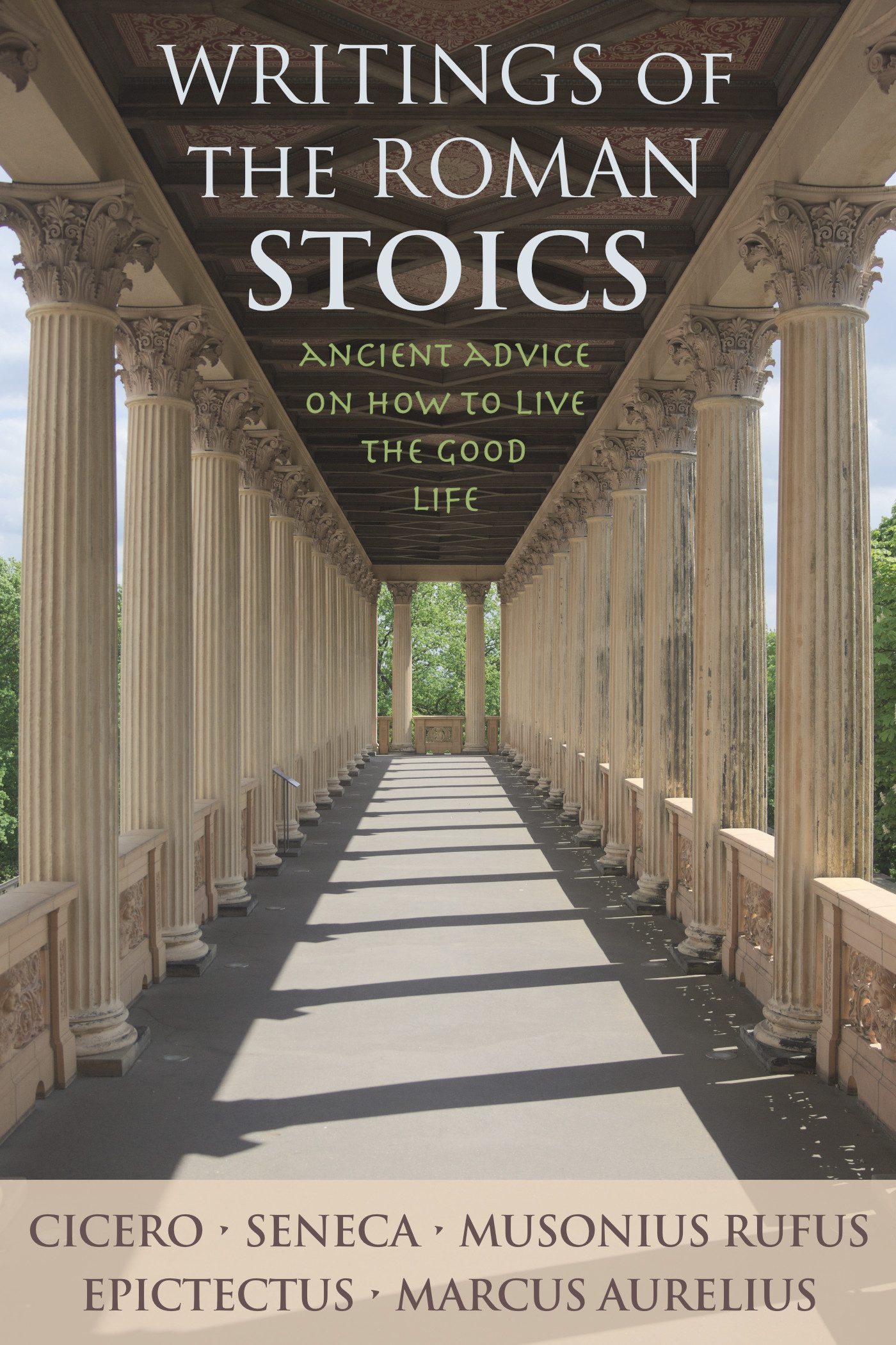 Writings of the Roman Stoics by Cicero, Seneca the Younger, Musonius Rufus, Epictetus & Marcus Aurelius