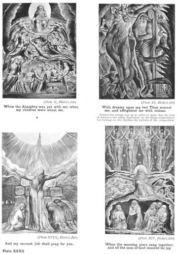 Plate XXXII. When the Almighty was yet with me, when my children were about me. (Plate II, Blake's Job) With dreams upon my bed Thou scarest me, and affrightest me with visions. (Plate XI, Blake's Job) Printed the wrong way up in order to show that the look of horror is not solely dependent on the things represented but belongs to the rhythm, the pattern of the composition. And my servant Job shall pray for you. (Plate XVIII, Blake's Job) When the morning-stars sang together, and all the sons of God shouted for joy. (Plate XIV, Blake's Job)